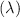 ( \lambda)