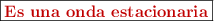 \fbox{\color[RGB]{192,0,0}{\bf \text{Es una onda estacionaria}}}