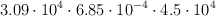 3.09\cdot 10^4\cdot 6.85\cdot 10^{-4}\cdot 4.5\cdot 10^4