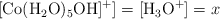 \ce{[Co(H2O)5OH]^+]} = \ce{[H3O+]} = x
