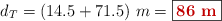 d_T = (14.5 + 71.5)\ m = \fbox{\color[RGB]{192,0,0}{\bf 86\ m}}