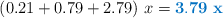 (0.21 + 0.79 + 2.79)\ x = \color[RGB]{0,112,192}{\bf 3.79\ x}