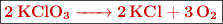 \fbox{\color[RGB]{192,0,0}{\textbf{\ce{2KClO3 -> 2KCl + 3O2}}}}