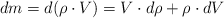 dm = d(\rho\cdot V)  = V\cdot d\rho + \rho\cdot dV