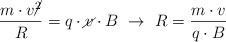\frac{m\cdot v\cancel{^2}}{R} = q\cdot \cancel{v}\cdot B\ \to\ R = \frac{m\cdot v}{q\cdot B} \frac{m\cdot v\cancel{^2}}{R} = q\cdot \cancel{v}\cdot B\ \to\ R = \frac{m\cdot v}{q\cdot B}