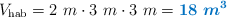 V_{\text{hab}} = 2\ m\cdot 3\ m\cdot 3\ m = \color[RGB]{0,112,192}{\bm{18\ m^3}}