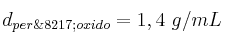 d_{per\’oxido} = 1,4\ g/mL