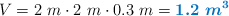 V = 2\ m\cdot 2\ m\cdot 0.3\ m = \color[RGB]{0,112,192}{\bm{1.2\ m^3}}