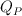 Q _P