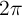 2 \pi