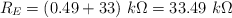 R_E = (0.49 + 33)\ k\Omega  = 33.49\ k\Omega