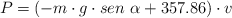 P = (-m\cdot g\cdot sen\ \alpha + 357.86)\cdot v
