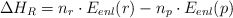 \Delta H_R = n_r\cdot E_{enl}(r) - n_p\cdot E_{enl}(p)