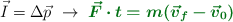 \vec I =\Delta \vec p\ \to\ \color[RGB]{2,112,20}{\bm{\vec{F}\cdot t  = m(\vec v_f - \vec v_0)}}
