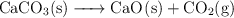 \ce{CaCO3(s) -> CaO(s) + CO2(g)}