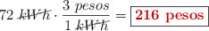 72\ \cancel{kWh}\cdot \frac{3\ pesos}{1\ \cancel{kWh}} = \fbox{\color[RGB]{192,0,0}{\bf 216\ pesos}}