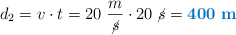 d_2 = v\cdot t = 20\ \frac{m}{\cancel{s}}\cdot 20\ \cancel{s} = \color[RGB]{0,112,192}{\bf 400\ m}}