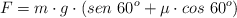F = m\cdot g\cdot (sen\ 60^o  + \mu\cdot cos\ 60^o)
