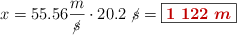 x = 55.56\frac{m}{\cancel{s}}\cdot 20.2\ \cancel{s} = \fbox{\color[RGB]{192,0,0}{\bm{1\ 122\ m}}}