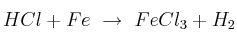 HCl + Fe\ \to\ FeCl_3 + H_2