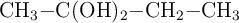 \ce{CH3-C(OH)2-CH2-CH3}