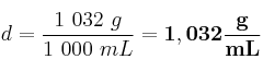 d = \frac{1\ 032\ g}{1\ 000\ mL} = \bf 1,032\frac{g}{mL}