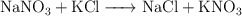\ce{NaNO3 + KCl -> NaCl + KNO3}