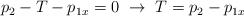 p_2 - T - p_{1x}  = 0\ \to\ T = p_2 - p_{1x}
