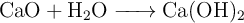 \ce{CaO + H2O -> Ca(OH)2}