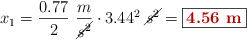 x_1 = \frac{0.77}{2}\ \frac{m}{\cancel{s^2}}\cdot 3.44^2\ \cancel{s^2} = \fbox{\color[RGB]{192,0,0}{\bf 4.56\ m}}