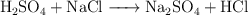 \ce{H2SO4 + NaCl -> Na2SO4 + HCl}
