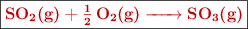 \fbox{\color[RGB]{192,0,0}{\textbf{\ce{SO2(g) + 1/2O2(g) -> SO3(g)}}}}