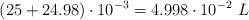(25 + 24.98)\cdot 10^{-3} = 4.998\cdot 10^{-2}\ L