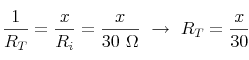 \frac{1}{R_T} = \frac{x}{R_i} = \frac{x}{30\ \Omega}\ \to\ R_T = \frac{x}{30}