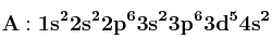 \bf A: 1s^22s^22p^63s^23p^63d^54s^2