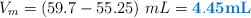 V_m = (59.7 - 55.25)\ mL = \color[RGB]{0,112,192}{\bf 4.45 mL}