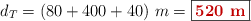 d_T = (80 + 400 + 40)\ m = \fbox{\color[RGB]{192,0,0}{\bf 520\ m}}