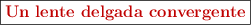 \fbox{\color[RGB]{192,0,0}{\textbf{Un lente delgada convergente}}}
