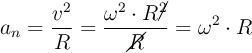 a_n = \frac{v^2}{R}  = \frac{\omega^2\cdot R\cancel{^2}}{\cancel{R}} = \omega^2\cdot R