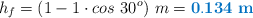 h_f = (1 - 1\cdot cos\ 30^o)\ m = \color[RGB]{0,112,192}{\bf 0.134\ m}