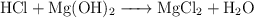 \ce{HCl + Mg(OH)2 -> MgCl2 + H2O}
