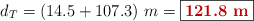 d_T = (14.5 + 107.3)\ m = \fbox{\color[RGB]{192,0,0}{\bf 121.8\ m}}