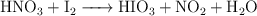 \ce{HNO3 + I2 -> HIO3 + NO2 + H2O}