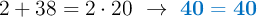 2 + 38 = 2\cdot 20\ \to\ \color[RGB]{0,112,192}{\bf 40 = 40}