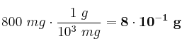 800\ mg\cdot \frac{1\ g}{10^3\ mg} = \bf 8\cdot 10^{-1}\ g