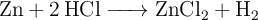 \ce{Zn + 2HCl -> ZnCl_2 + H2}