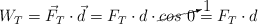W_T = \vec{F}_T\cdot \vec d  = F_T\cdot d\cdot \cancelto{1}{cos\ 0} = F_T\cdot d