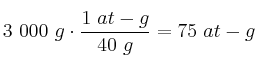 3\ 000\ g\cdot \frac{1\ at-g}{40\ g} = 75\ at-g