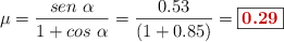 \mu = \frac{sen\ \alpha}{1 + cos\ \alpha} = \frac{0.53}{(1 + 0.85)} = \fbox{\color[RGB]{192,0,0}{\bf 0.29}}