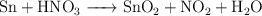 \ce{Sn + HNO3 -> SnO2 + NO2 + H2O}